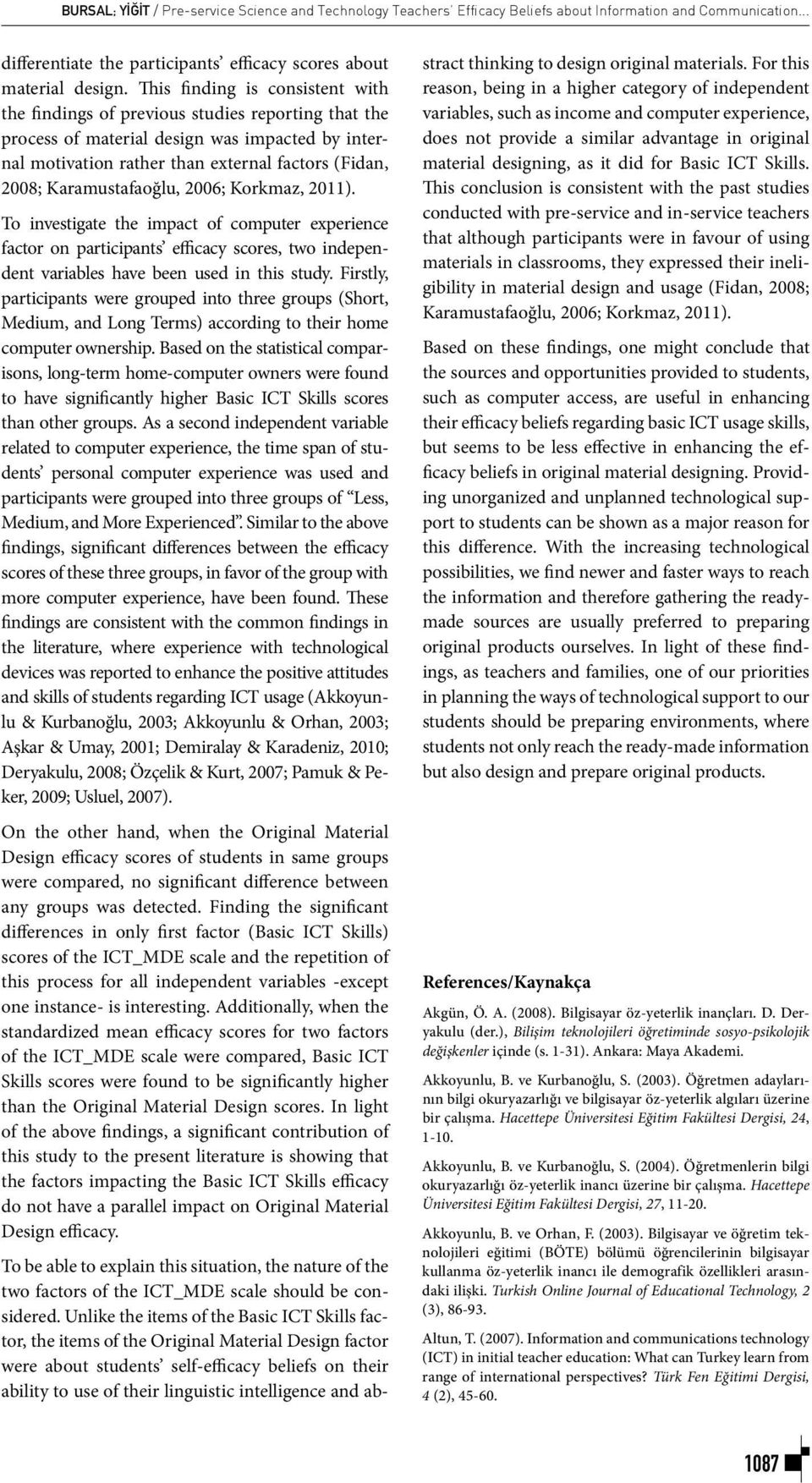 Karamustafaoğlu, 2006; Korkmaz, 2011). To investigate the impact of computer experience factor on participants efficacy scores, two independent variables have been used in this study.
