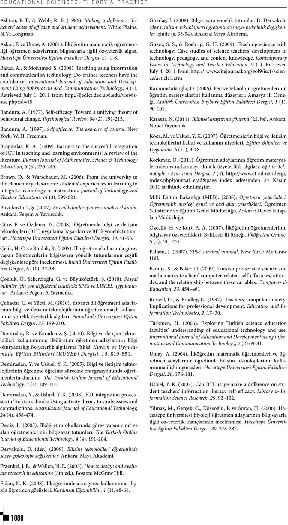 Journal of Technology and Teacher Education, 14 Sosyal bilimler için veri analizi el kitabı Hacettepe Üniversitesi Eğitim Fakültesi Dergisi, 34 İnönü Üniversitesi Eğitim Fakültesi Dergisi, 6 Sosyal