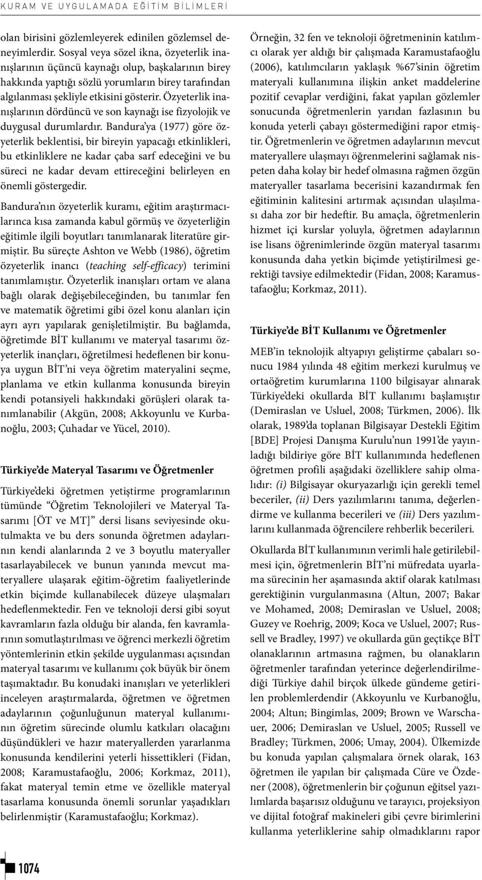 Özyeterlik inanışlarının dördüncü ve son kaynağı ise fizyolojik ve duygusal durumlardır.