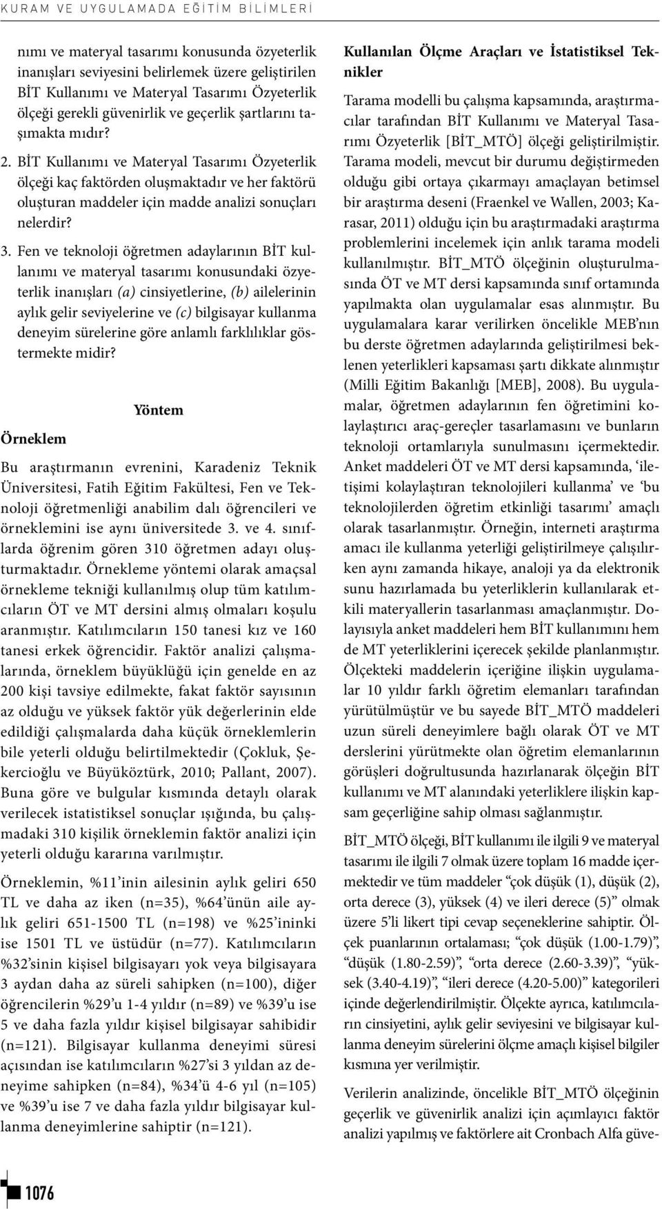 BİT Kullanımı ve Materyal Tasarımı Özyeterlik ölçeği kaç faktörden oluşmaktadır ve her faktörü oluşturan maddeler için madde analizi sonuçları nelerdir? 3.