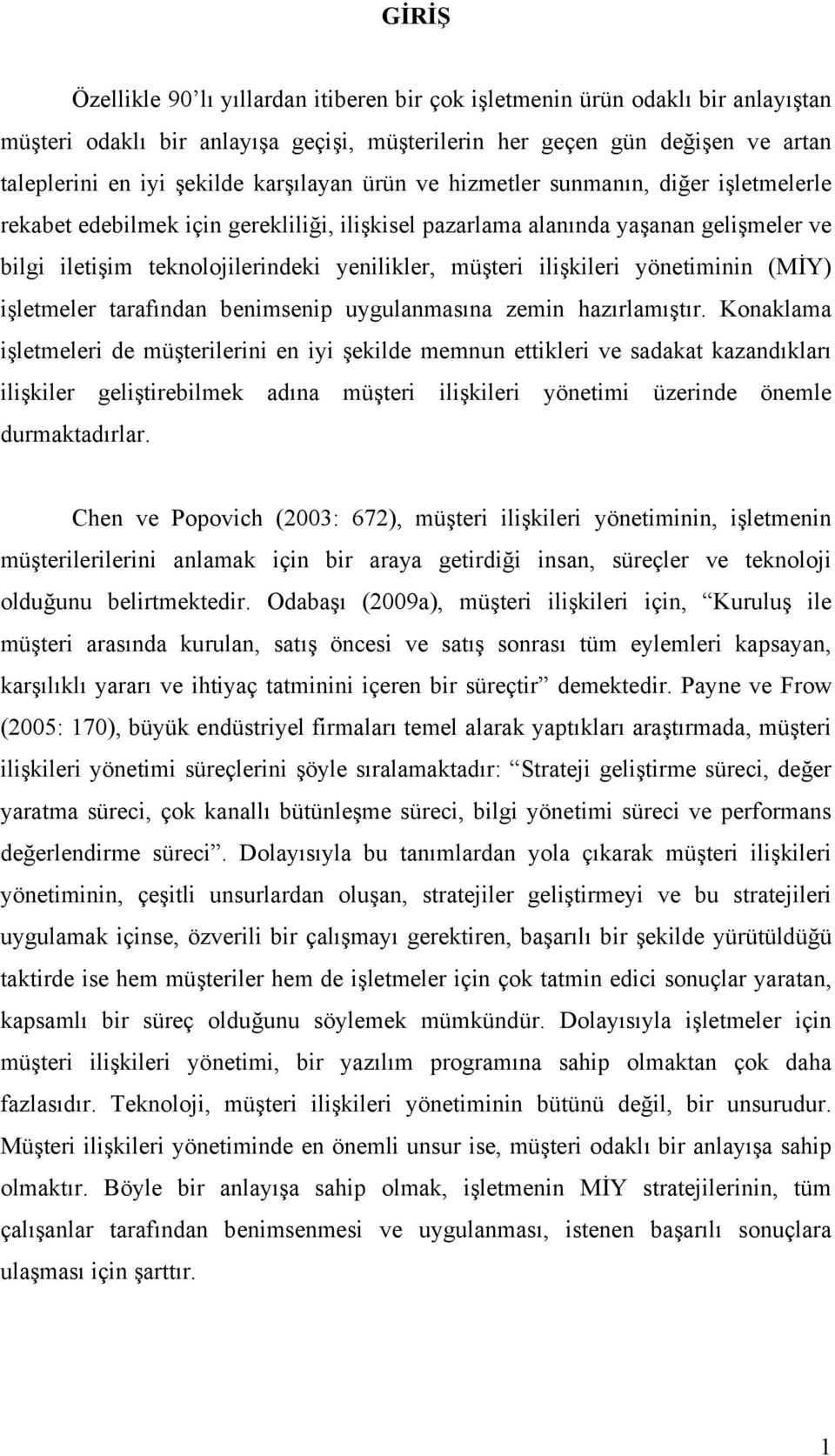 ilişkileri yönetiminin (MİY) işletmeler tarafından benimsenip uygulanmasına zemin hazırlamıştır.