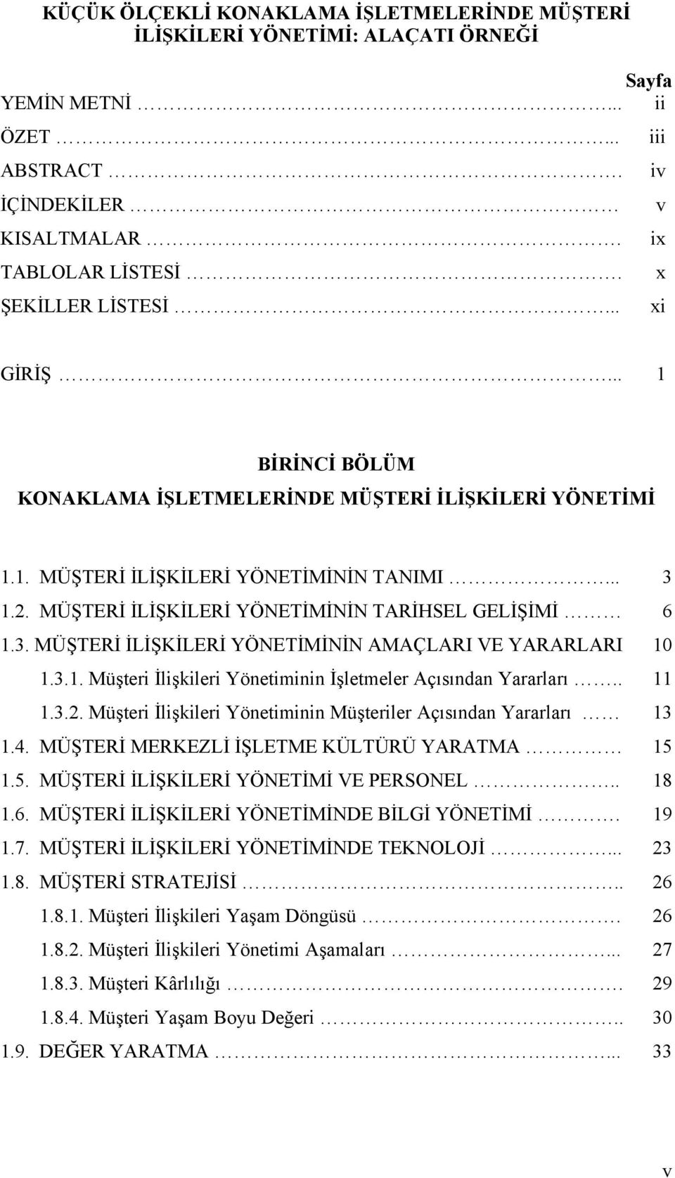 MÜŞTERİ İLİŞKİLERİ YÖNETİMİNİN AMAÇLARI VE YARARLARI 1.3.1. Müşteri İlişkileri Yönetiminin İşletmeler Açısından Yararları.. 1.3.2. Müşteri İlişkileri Yönetiminin Müşteriler Açısından Yararları 1.4.