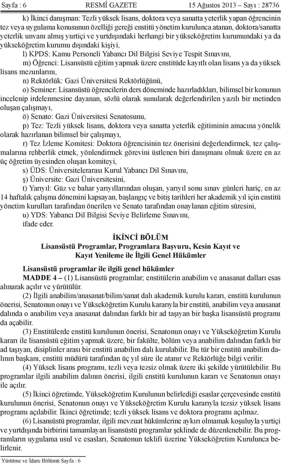 Dil Bilgisi Seviye Tespit Sınavını, m) Öğrenci: Lisansüstü eğitim yapmak üzere enstitüde kayıtlı olan lisans ya da yüksek lisans mezunlarını, n) Rektörlük: Gazi Üniversitesi Rektörlüğünü, o) Seminer: