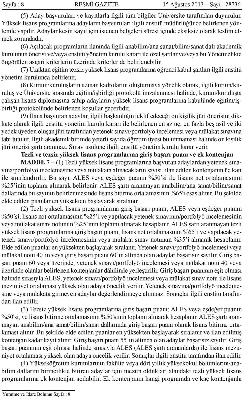 Adaylar kesin kayıt için istenen belgeleri süresi içinde eksiksiz olarak teslim etmek zorundadır.