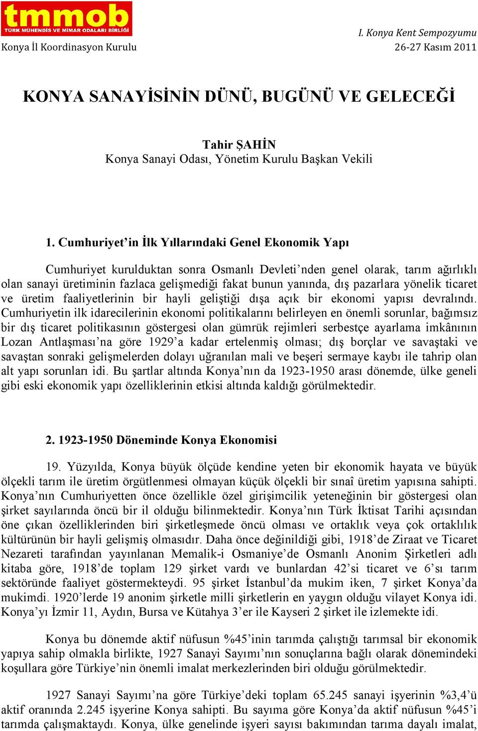 pazarlara yönelik ticaret ve üretim faaliyetlerinin bir hayli geliştiği dışa açık bir ekonomi yapısı devralındı.