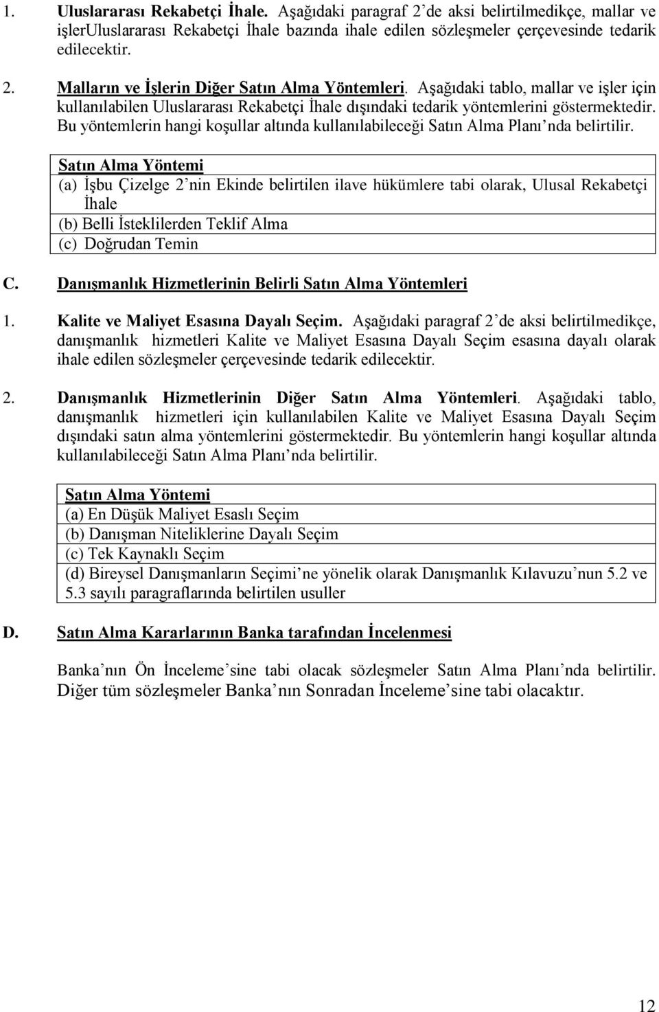 Bu yöntemlerin hangi koşullar altında kullanılabileceği Satın Alma Planı nda belirtilir.