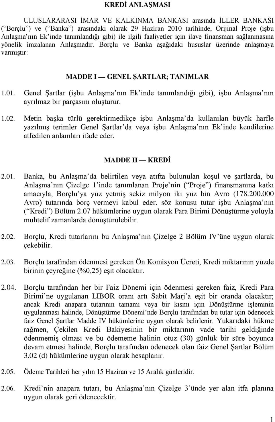 Genel Şartlar (işbu Anlaşma nın Ek inde tanımlandığı gibi), işbu Anlaşma nın ayrılmaz bir parçasını oluşturur. 1.02.