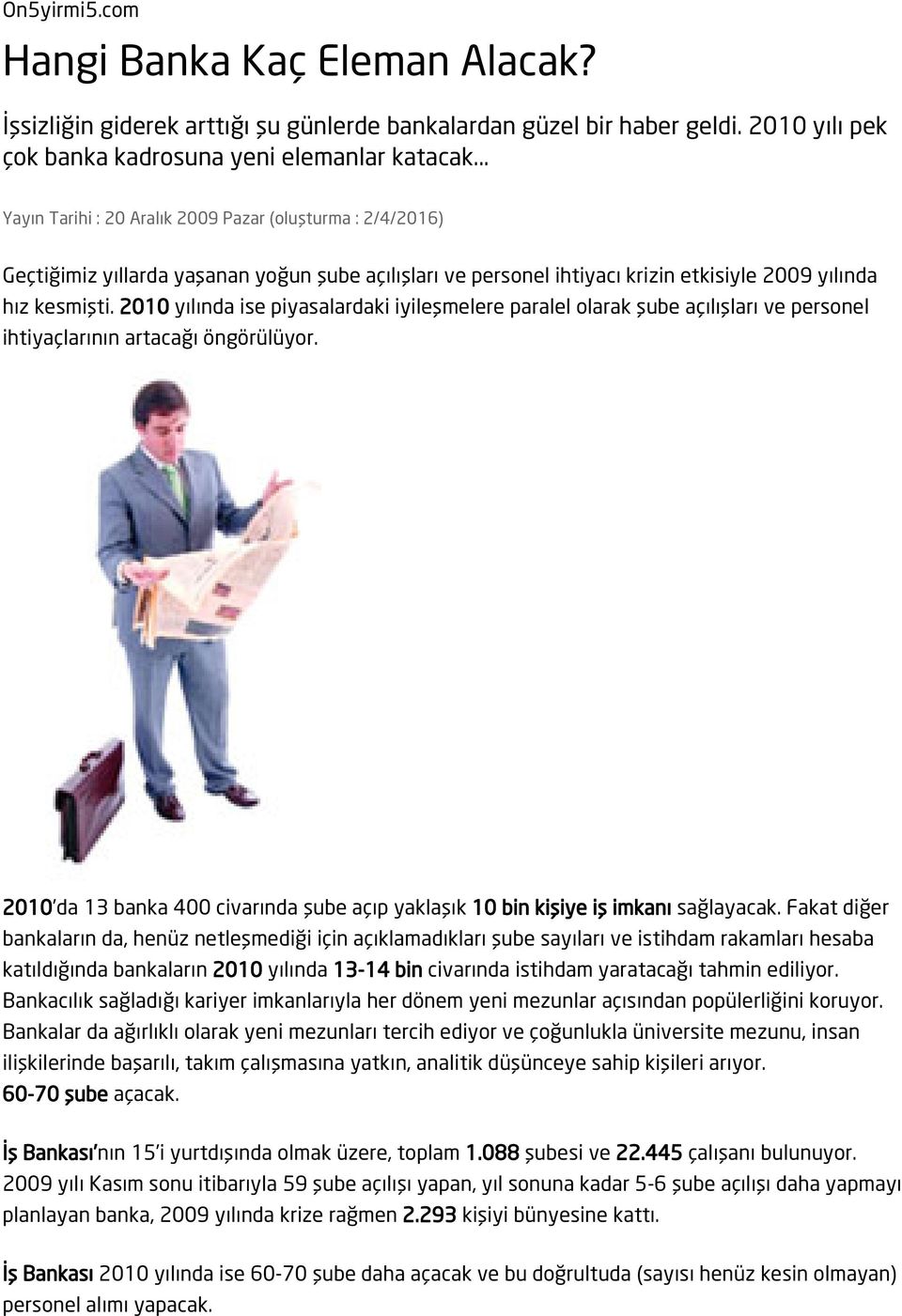 2010 yılında ise piyasalardaki iyileşmelere paralel olarak şube açılışları ve personel ihtiyaçlarının artacağı öngörülüyor.