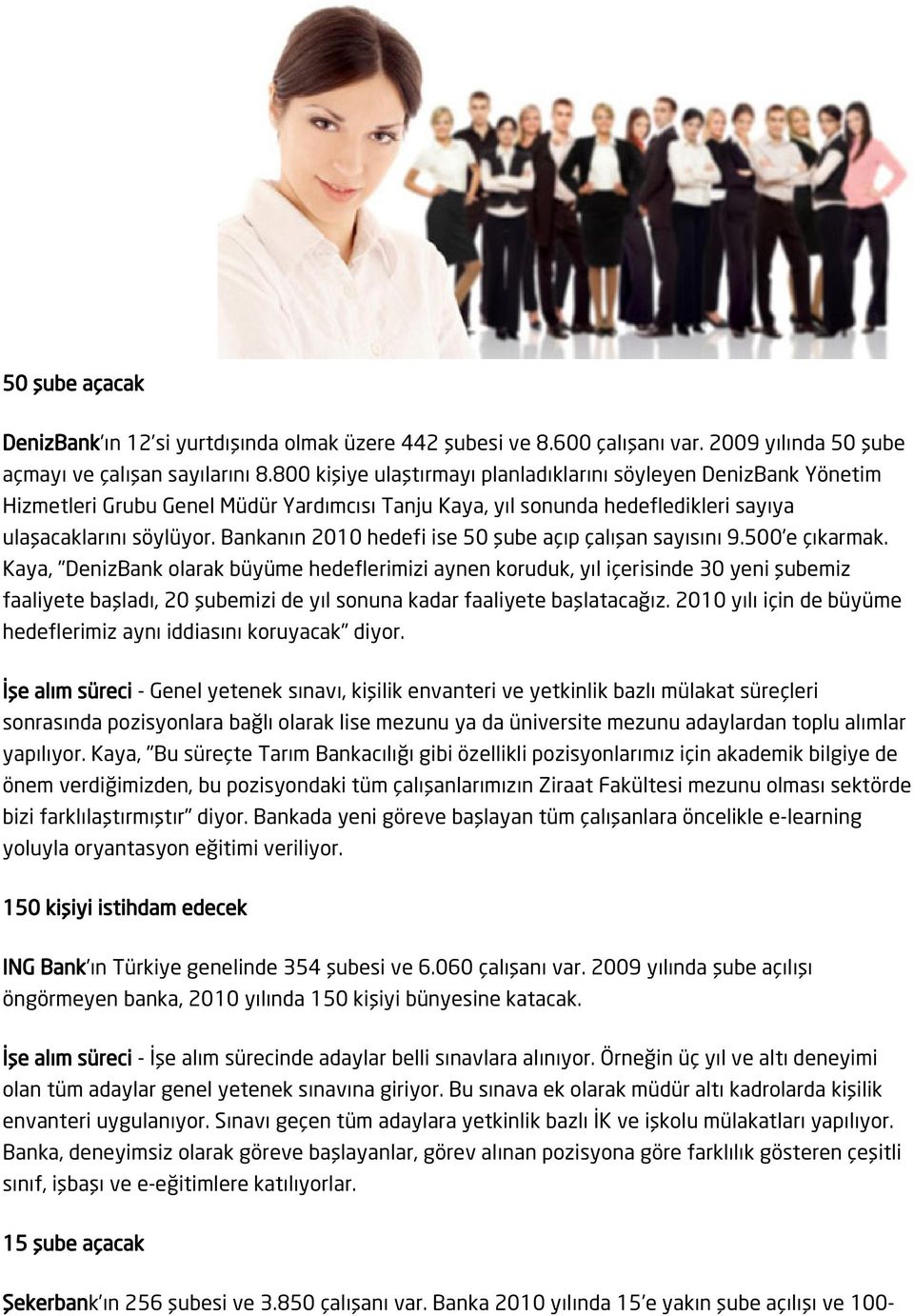 Bankanın 2010 hedefi ise 50 şube açıp çalışan sayısını 9.500 e çıkarmak.