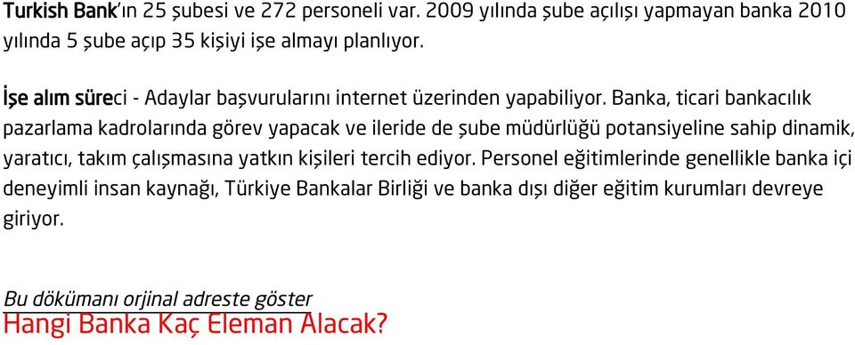 Banka, ticari bankacılık pazarlama kadrolarında görev yapacak ve ileride de şube müdürlüğü potansiyeline sahip dinamik, yaratıcı, takım çalışmasına