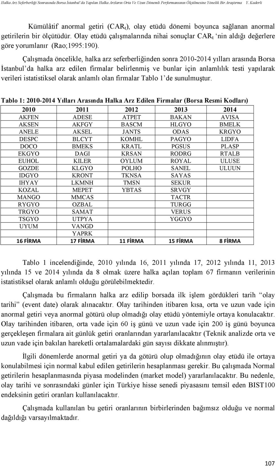 Olay etüdü çalışmalarında nihai sonuçlar CAR t nin aldığı değerlere göre yorumlanır (Rao;995:90).