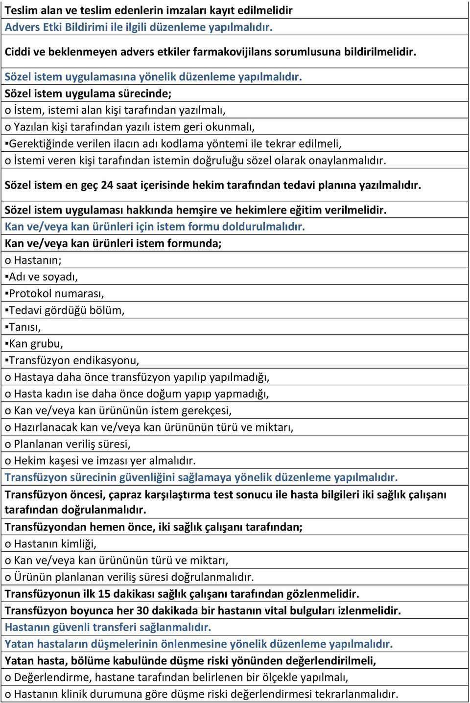 Sözel istem uygulama sürecinde; o İstem, istemi alan kişi tarafından yazılmalı, o Yazılan kişi tarafından yazılı istem geri okunmalı, Gerektiğinde verilen ilacın adı kodlama yöntemi ile tekrar