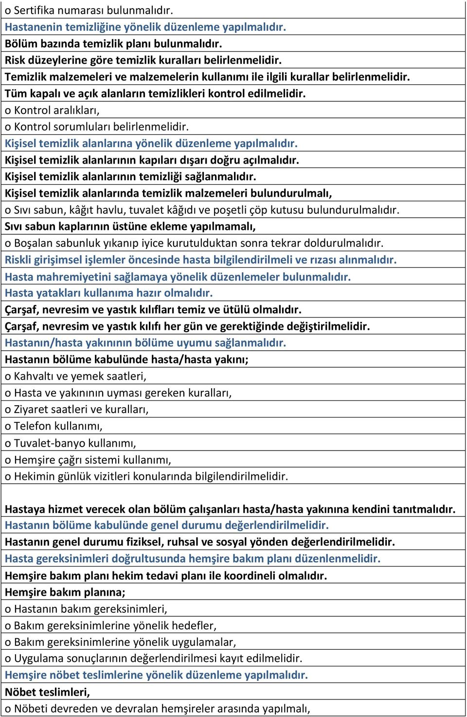 o Kontrol aralıkları, o Kontrol sorumluları belirlenmelidir. Kişisel temizlik alanlarına yönelik düzenleme yapılmalıdır. Kişisel temizlik alanlarının kapıları dışarı doğru açılmalıdır.