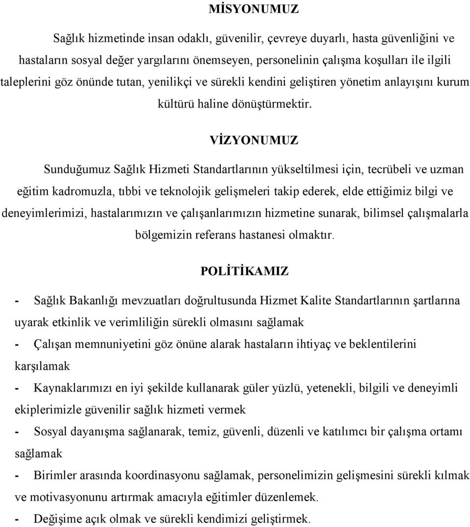 VĠZYONUMUZ Sunduğumuz Sağlık Hizmeti Standartlarının yükseltilmesi için, tecrübeli ve uzman eğitim kadromuzla, tıbbi ve teknolojik geliģmeleri takip ederek, elde ettiğimiz bilgi ve deneyimlerimizi,