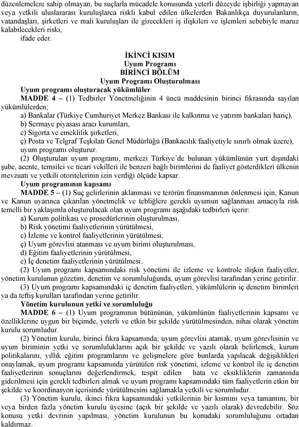 İKİNCİ KISIM Uyum Programı BİRİNCİ BÖLÜM Uyum Programı Oluşturulması Uyum programı oluşturacak yükümlüler MADDE 4 (1) Tedbirler Yönetmeliğinin 4 üncü maddesinin birinci fıkrasında sayılan