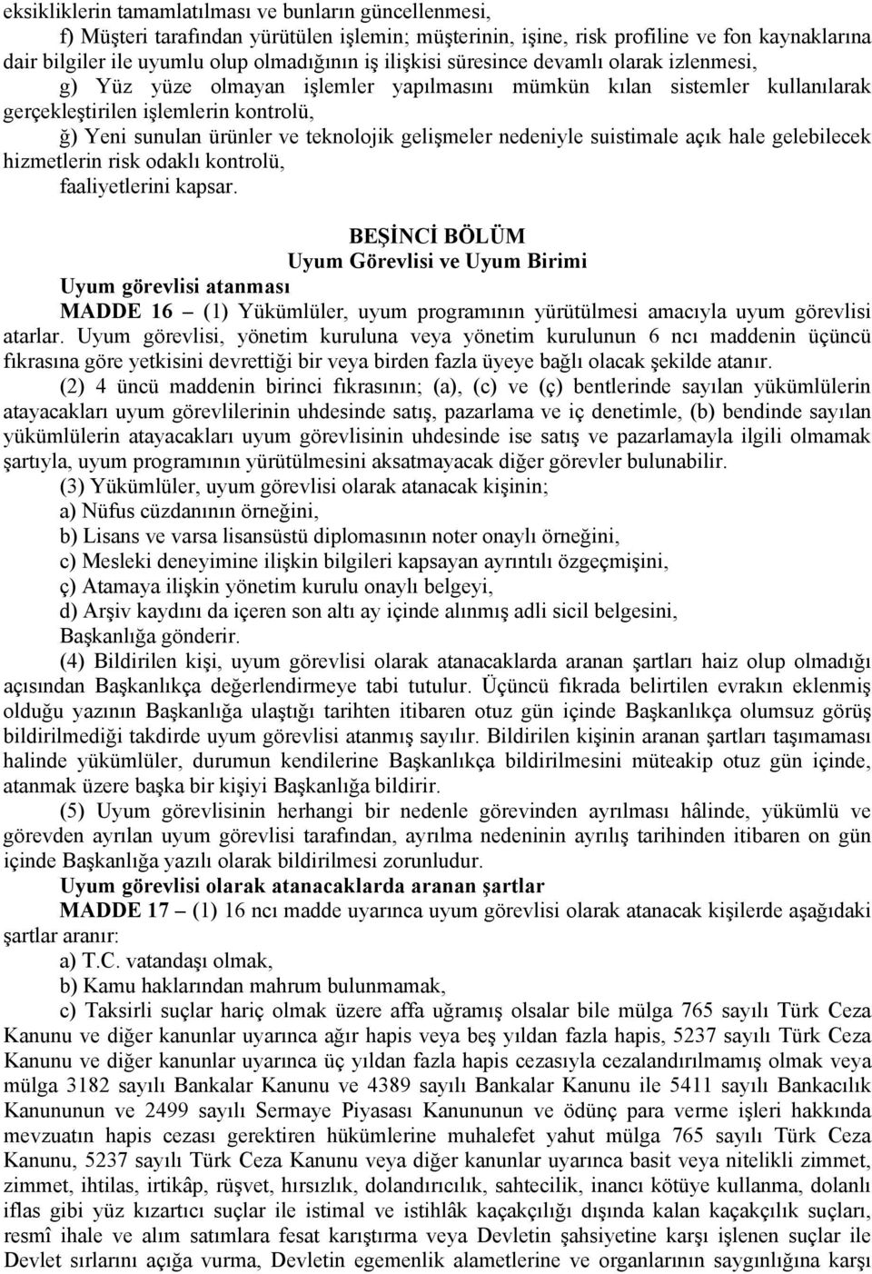 gelişmeler nedeniyle suistimale açık hale gelebilecek hizmetlerin risk odaklı kontrolü, faaliyetlerini kapsar.