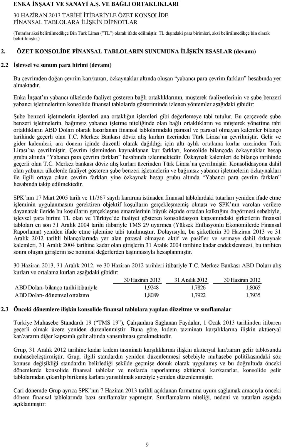 Enka İnşaat ın yabancı ülkelerde faaliyet gösteren bağlı ortaklıklarının, müşterek faaliyetlerinin ve şube benzeri yabancı işletmelerinin konsolide finansal tablolarda gösteriminde izlenen yöntemler