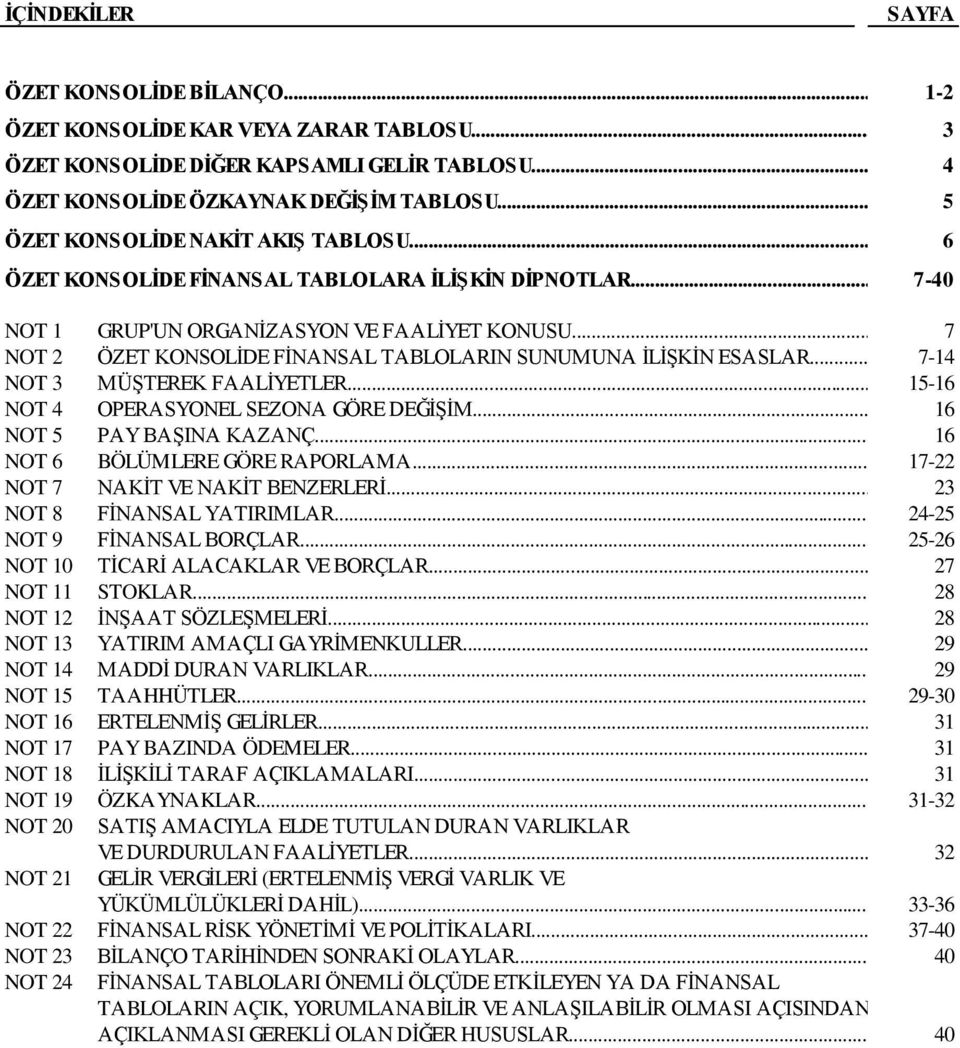 .. 7-14 NOT 3 MÜŞTEREK FAALİYETLER... 15-16 NOT 4 OPERASYONEL SEZONA GÖRE DEĞİŞİM... 16 NOT 5 PAY BAŞINA KAZANÇ... 16 NOT 6 BÖLÜMLERE GÖRE RAPORLAMA... 17-22 NOT 7 NAKİT VE NAKİT BENZERLERİ.