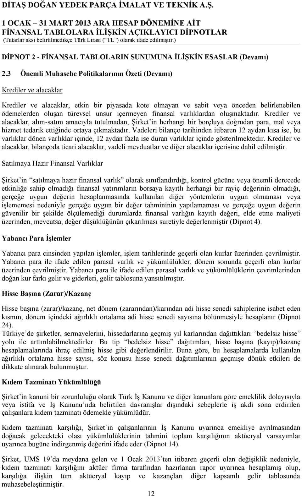 içermeyen finansal varlıklardan oluşmaktadır.