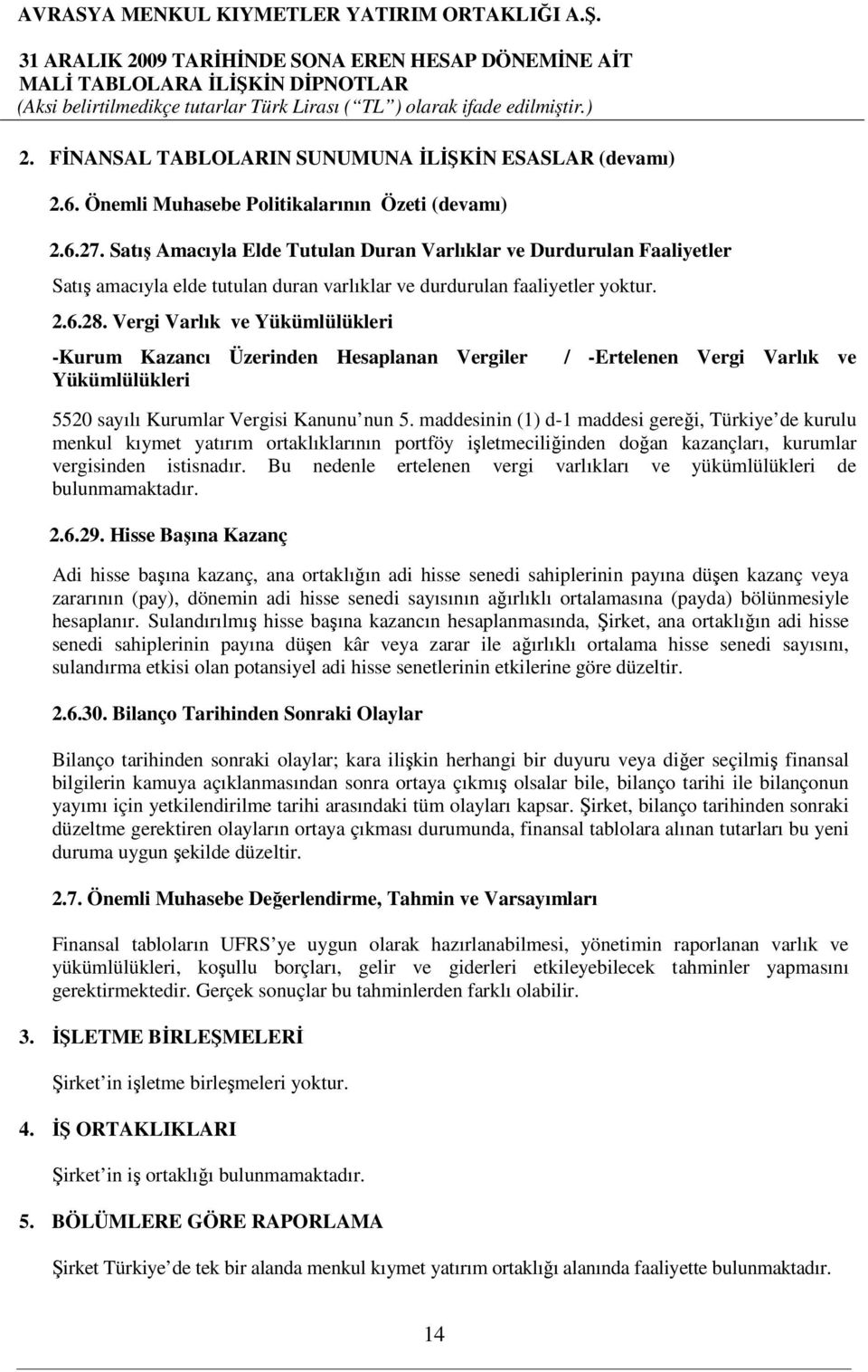 Vergi Varlık ve Yükümlülükleri -Kurum Kazancı Üzerinden Hesaplanan Vergiler Yükümlülükleri / -Ertelenen Vergi Varlık ve 5520 sayılı Kurumlar Vergisi Kanunu nun 5.