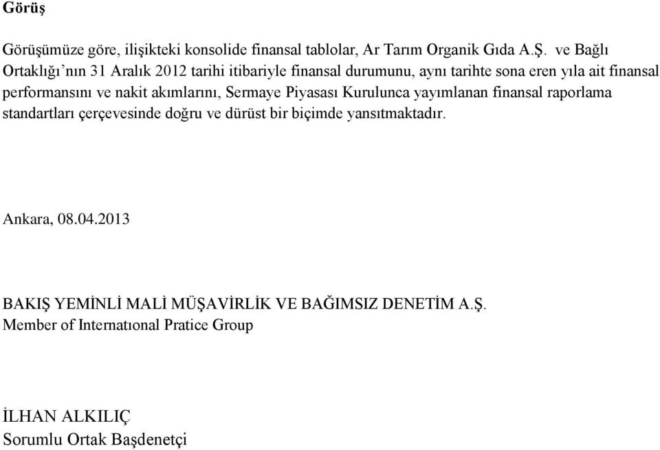 ve nakit akımlarını, Sermaye Piyasası Kurulunca yayımlanan finansal raporlama standartları çerçevesinde doğru ve dürüst bir