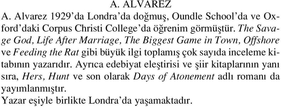 The Savage God, Life After Marriage, The Biggest Game in Town, Offshore ve Feeding the Rat gibi büyük ilgi toplam fl