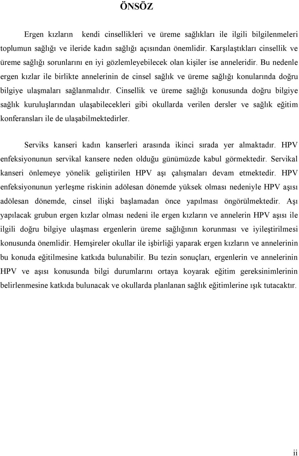 Bu nedenle ergen kızlar ile birlikte annelerinin de cinsel sağlık ve üreme sağlığı konularında doğru bilgiye ulaşmaları sağlanmalıdır.