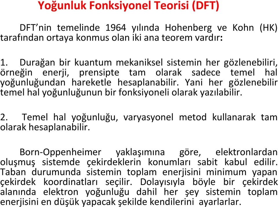 Yani her gözlenebilir temel hal yoğunluğunun bir fonksiyoneli olarak yazılabilir. 2. Temel hal yoğunluğu, varyasyonel metod kullanarak tam olarak hesaplanabilir.