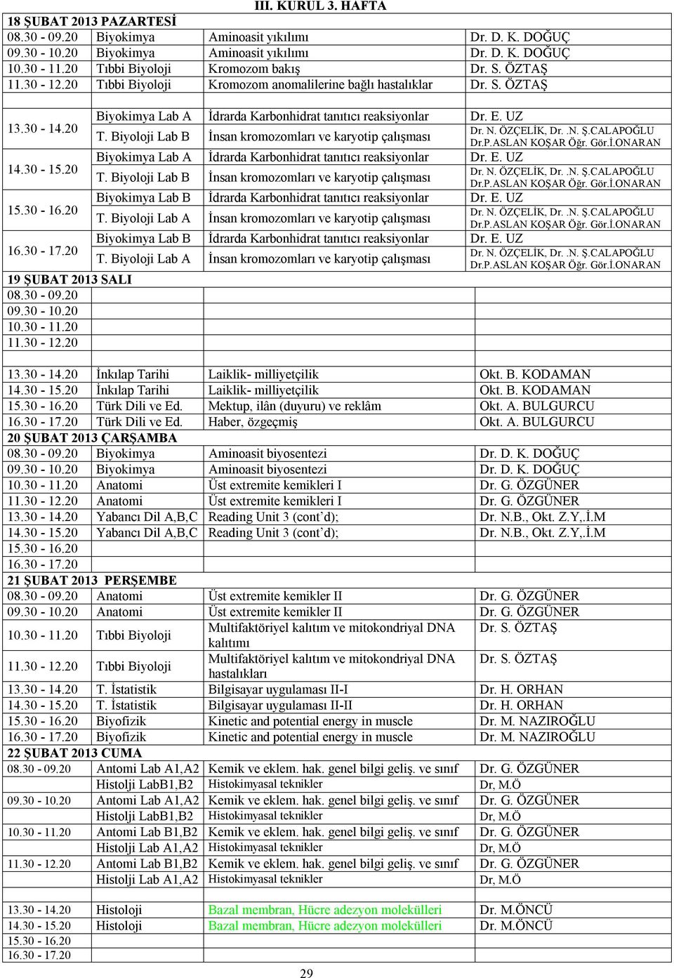 ÖNCÜ Histoloji Bazal membran, Hücre adezyon molekülleri Dr. M.ÖNCÜ 29 İnkılap Tarihi Laiklik- milliyetçilik Okt. B. KODAMAN İnkılap Tarihi Laiklik- milliyetçilik Okt. B. KODAMAN Türk Dili ve Ed.