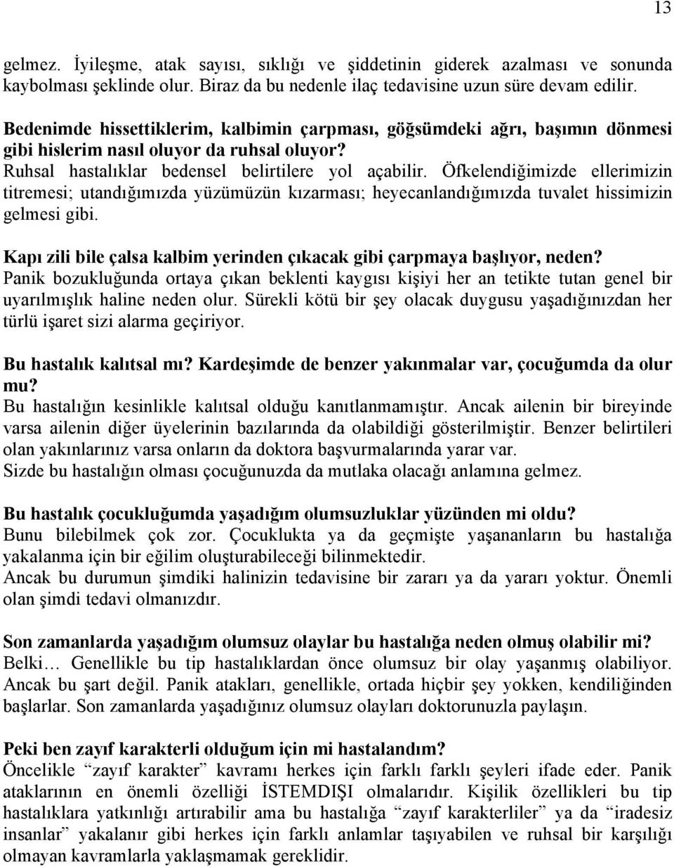 Öfkelendiğimizde ellerimizin titremesi; utandığımızda yüzümüzün kızarması; heyecanlandığımızda tuvalet hissimizin gelmesi gibi.