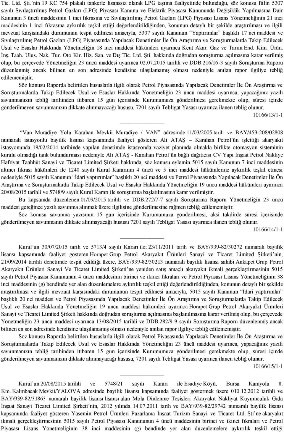 Değişiklik Yapılmasına Dair Kanunun 3 üncü maddesinin 1 inci fıkrasına ve Sıvılaştırılmış Petrol Gazları (LPG) Piyasası Lisans Yönetmeliğinin 21 inci maddesinin 1 inci fıkrasına aykırılık teşkil