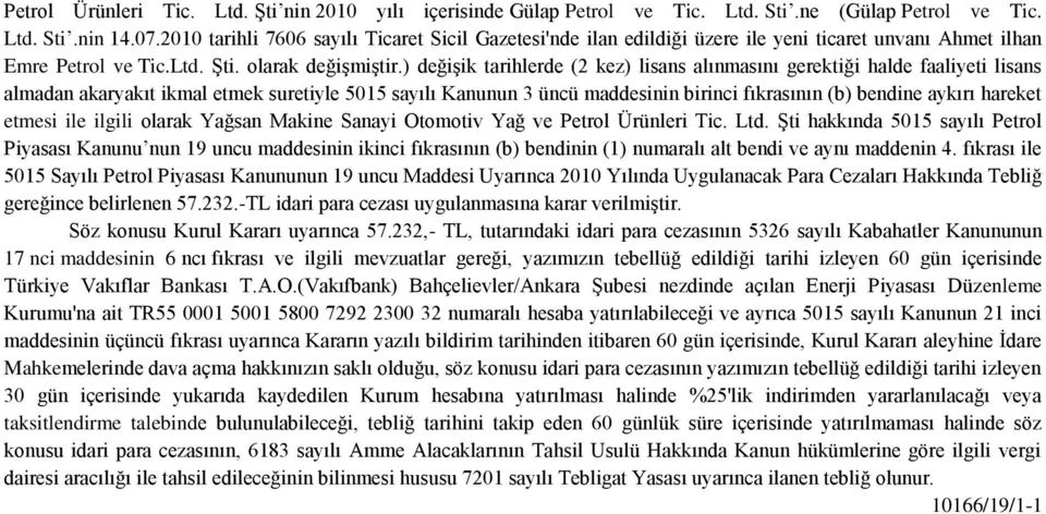 ) değişik tarihlerde (2 kez) lisans alınmasını gerektiği halde faaliyeti lisans almadan akaryakıt ikmal etmek suretiyle 5015 sayılı Kanunun 3 üncü maddesinin birinci fıkrasının (b) bendine aykırı