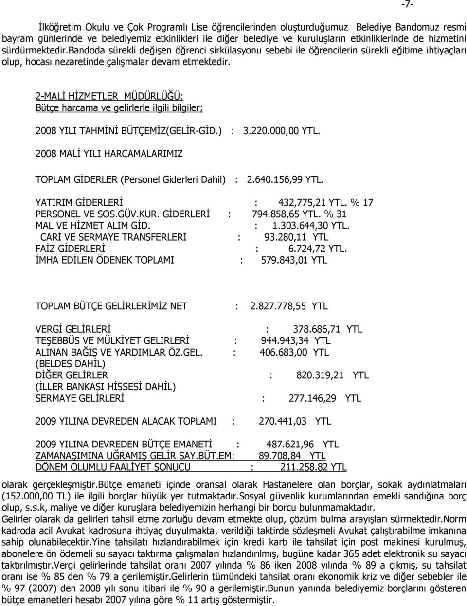 -7-2-MALĐ HĐZMETLER MÜDÜRLÜĞÜ: Bütçe harcama ve gelirlerle ilgili bilgiler; 2008 YILI TAHMĐNĐ BÜTÇEMĐZ(GELĐR-GĐD.) : 3.220.000,00 YTL.