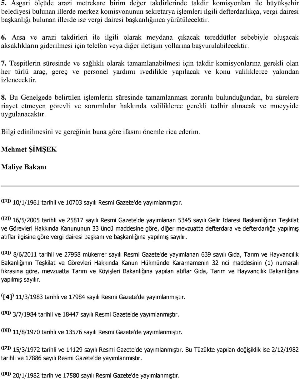 Arsa ve arazi takdirleri ile ilgili olarak meydana çıkacak tereddütler sebebiyle oluşacak aksaklıkların giderilmesi için telefon veya diğer iletişim yollarına başvurulabilecektir. 7.