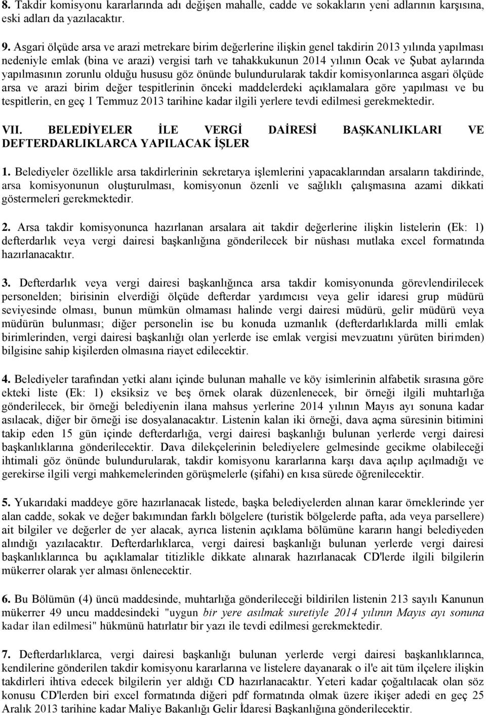 yapılmasının zorunlu olduğu hususu göz önünde bulundurularak takdir komisyonlarınca asgari ölçüde arsa ve arazi birim değer tespitlerinin önceki maddelerdeki açıklamalara göre yapılması ve bu