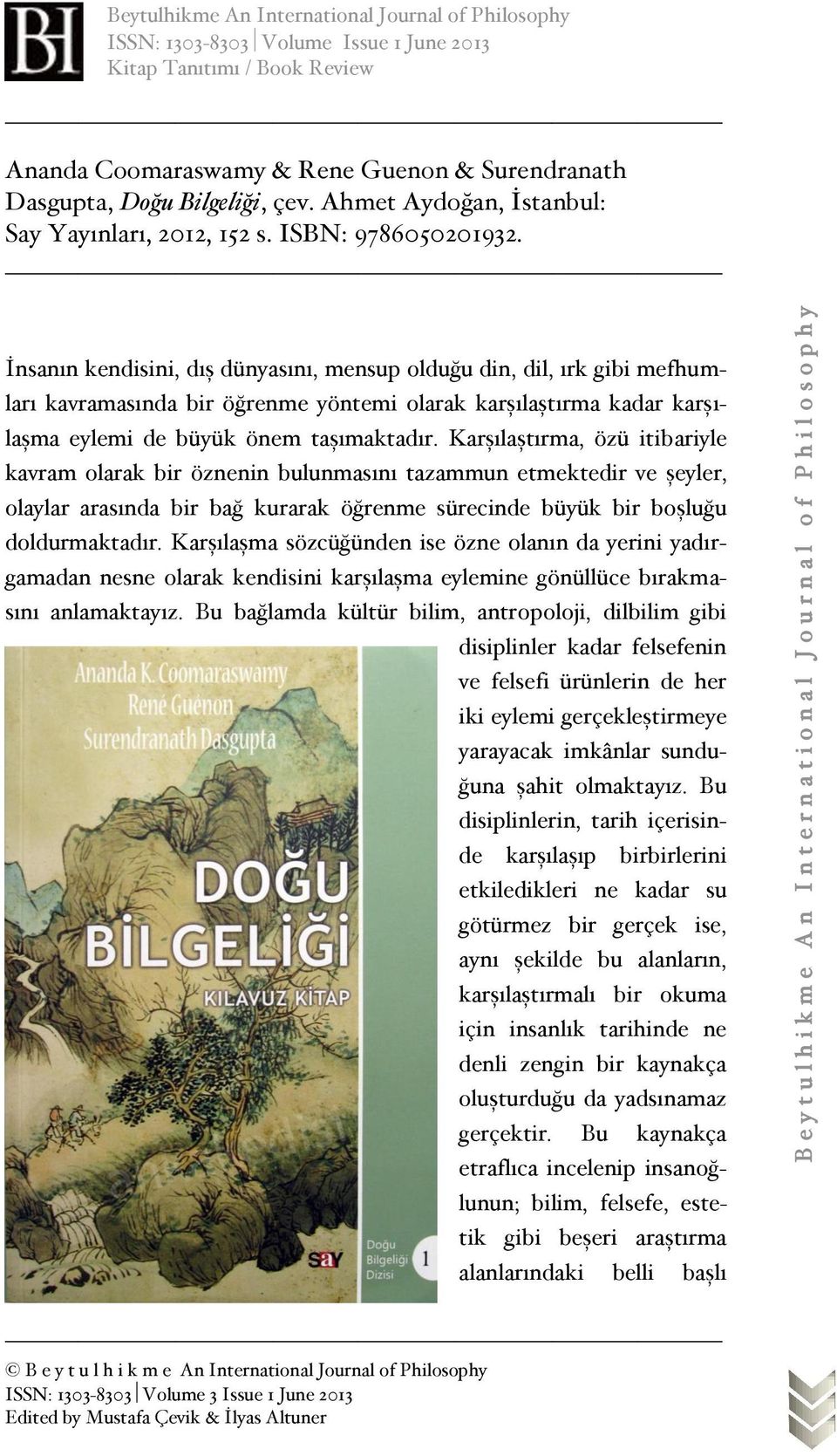 İnsanın kendisini, dış dünyasını, mensup olduğu din, dil, ırk gibi mefhumları kavramasında bir öğrenme yöntemi olarak karşılaştırma kadar karşılaşma eylemi de büyük önem taşımaktadır.