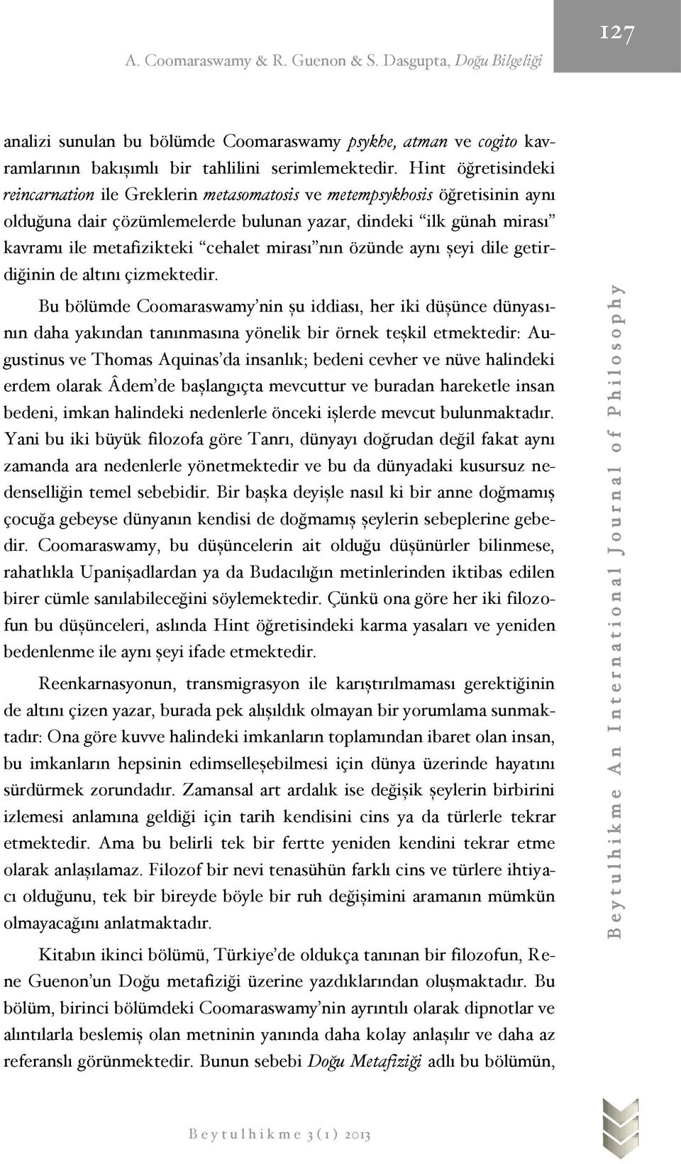 mirası nın özünde aynı şeyi dile getirdiğinin de altını çizmektedir.