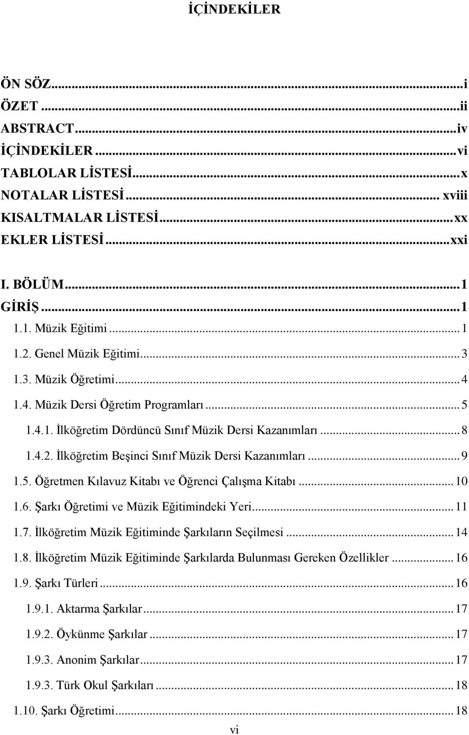 .. 9 1.5. Öğretmen Kılavuz Kitabı ve Öğrenci ÇalıĢma Kitabı... 10 1.6. ġarkı Öğretimi ve Müzik Eğitimindeki Yeri... 11 1.7. Ġlköğretim Müzik Eğitiminde ġarkıların Seçilmesi... 14 1.8.