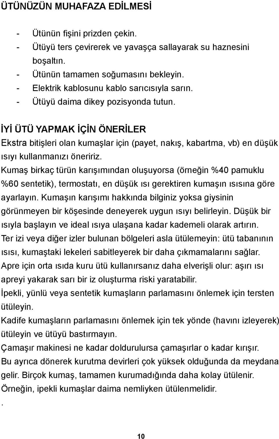 İYİ ÜTÜ YAPMAK İÇİN ÖNERİLER Ekstra bitişleri olan kumaşlar için (payet, nakış, kabartma, vb) en düşük ısıyı kullanmanızı öneririz.