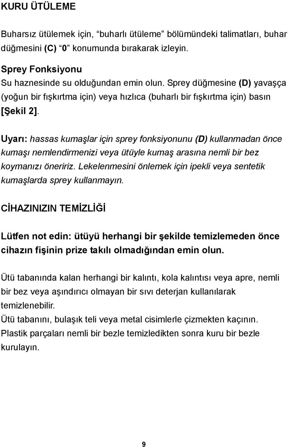 Uyarı: hassas kumaşlar için sprey fonksiyonunu (D) kullanmadan önce kumaşı nemlendirmenizi veya ütüyle kumaş arasına nemli bir bez koymanızı öneririz.