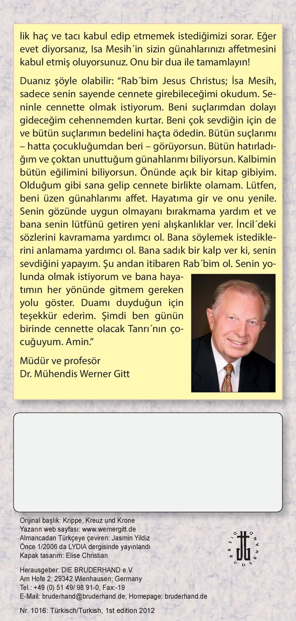 Beni çok sevdiğin için de ve bütün suçlarımın bedelini haçta ödedin. Bütün suçlarımı hatta çocukluğumdan beri görüyorsun. Bütün hatırladığım ve çoktan unuttuğum günahlarımı biliyorsun.