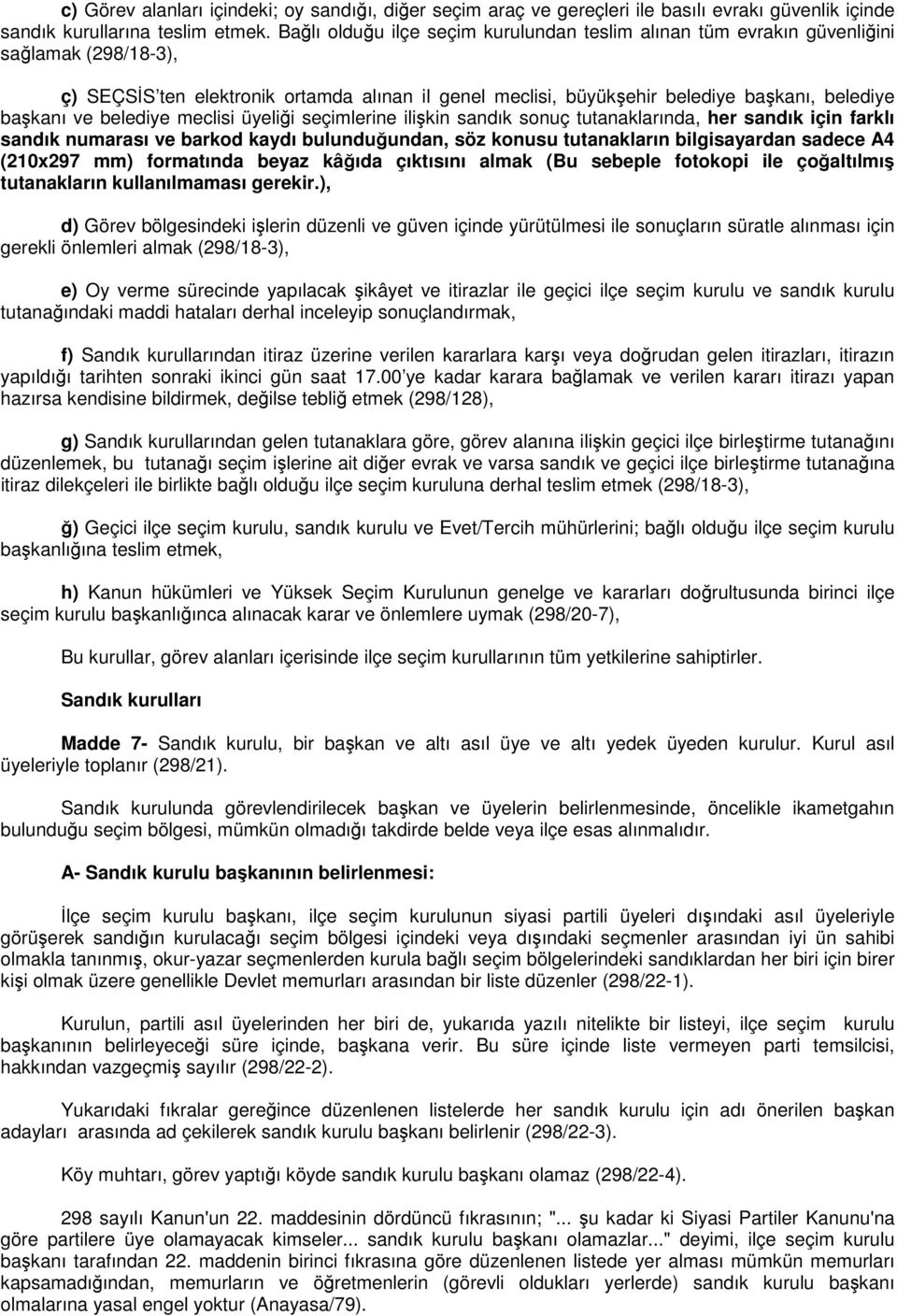 ve belediye meclisi üyeliği seçimlerine ilişkin sandık sonuç tutanaklarında, her sandık için farklı sandık numarası ve barkod kaydı bulunduğundan, söz konusu tutanakların bilgisayardan sadece A4