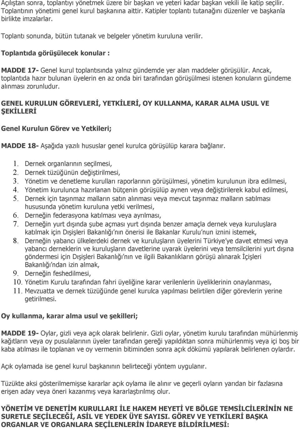 Toplantıda görüşülecek konular : MADDE 17- Genel kurul toplantısında yalnız gündemde yer alan maddeler görüşülür.