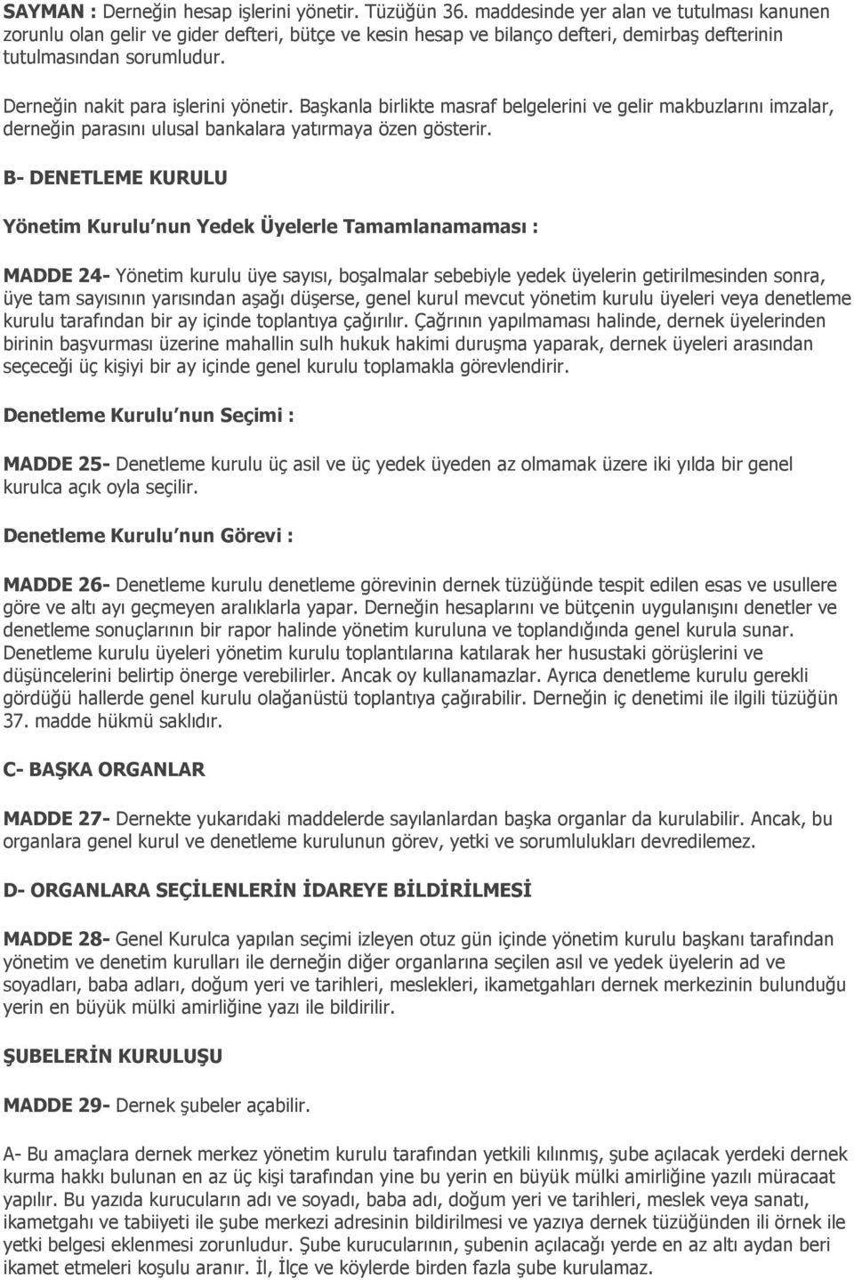 Derneğin nakit para işlerini yönetir. Başkanla birlikte masraf belgelerini ve gelir makbuzlarını imzalar, derneğin parasını ulusal bankalara yatırmaya özen gösterir.