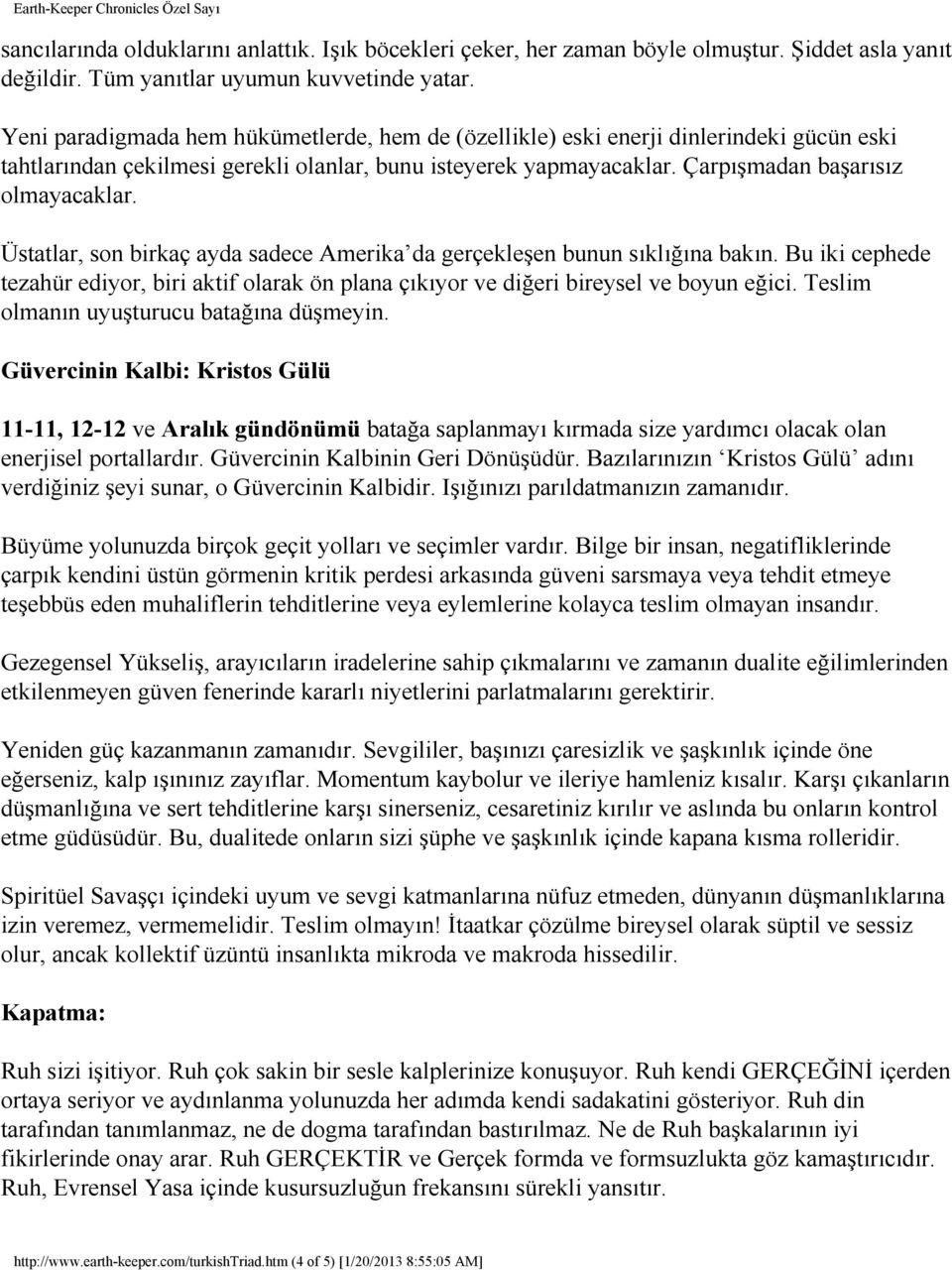 Üstatlar, son birkaç ayda sadece Amerika da gerçekleşen bunun sıklığına bakın. Bu iki cephede tezahür ediyor, biri aktif olarak ön plana çıkıyor ve diğeri bireysel ve boyun eğici.