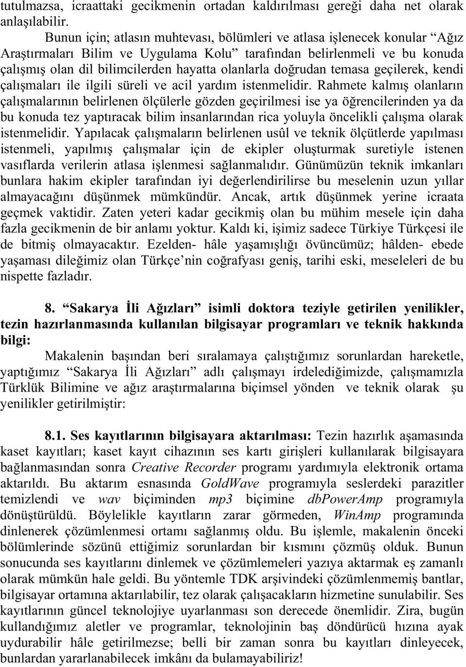 rudan temasa geçilerek, kendi çal malar ile ilgili süreli ve acil yard m istenmelidir.