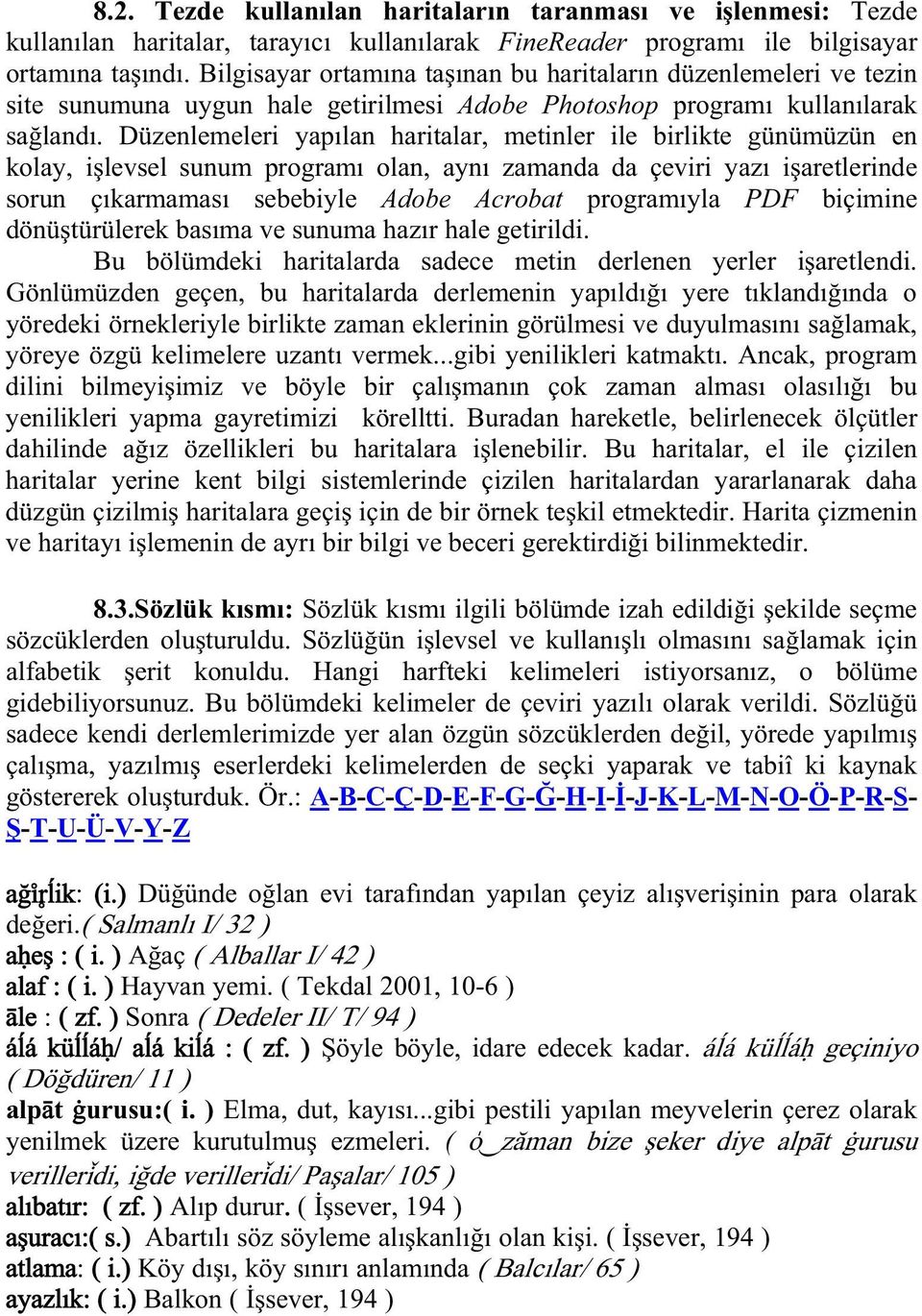 Düzenlemeleri yap lan haritalar, metinler ile birlikte günümüzün en kolay, i levsel sunum program olan, ayn zamanda da çeviri yaz i aretlerinde sorun ç karmamas sebebiyle Adobe Acrobat program yla