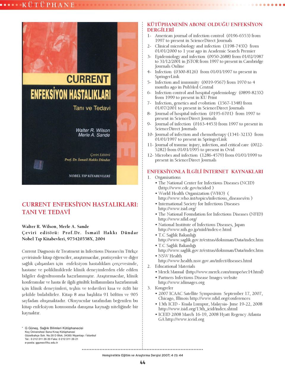 4- Infection (0300-8126) from 01/01/1997 to present in SpringerLink 5- Infection and immunity (0019-9567) from 1970 to 4 months ago in PubMed Central 6- Infection control and hospital epidemiology