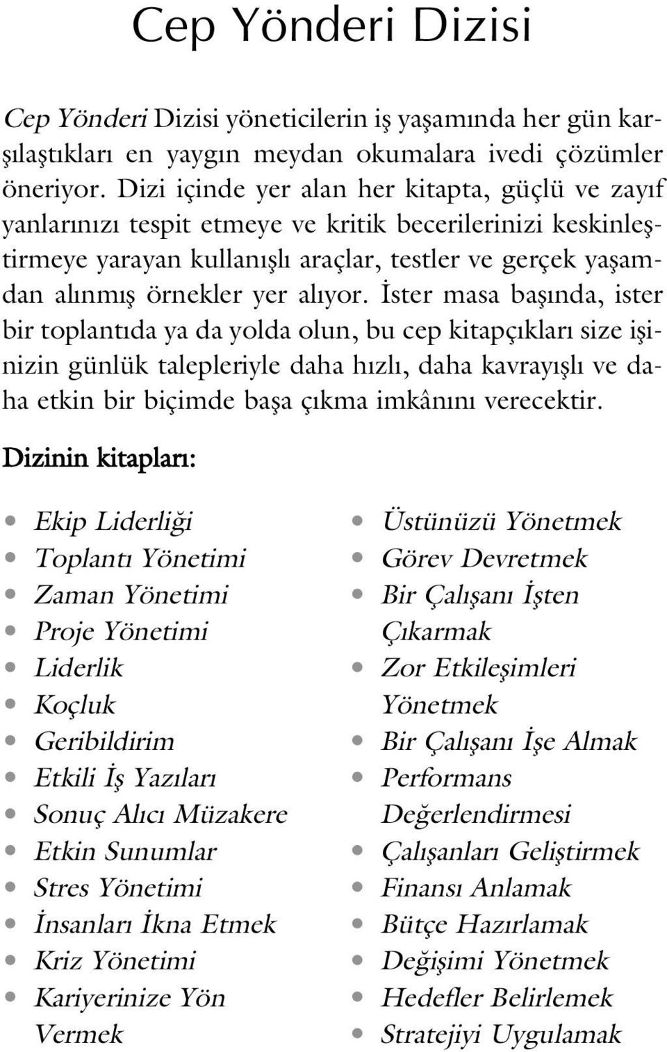 yor. ster masa bafl nda, ister bir toplant da ya da yolda olun, bu cep kitapç klar size iflinizin günlük talepleriyle daha h zl, daha kavray fll ve daha etkin bir biçimde bafla ç kma imkân n