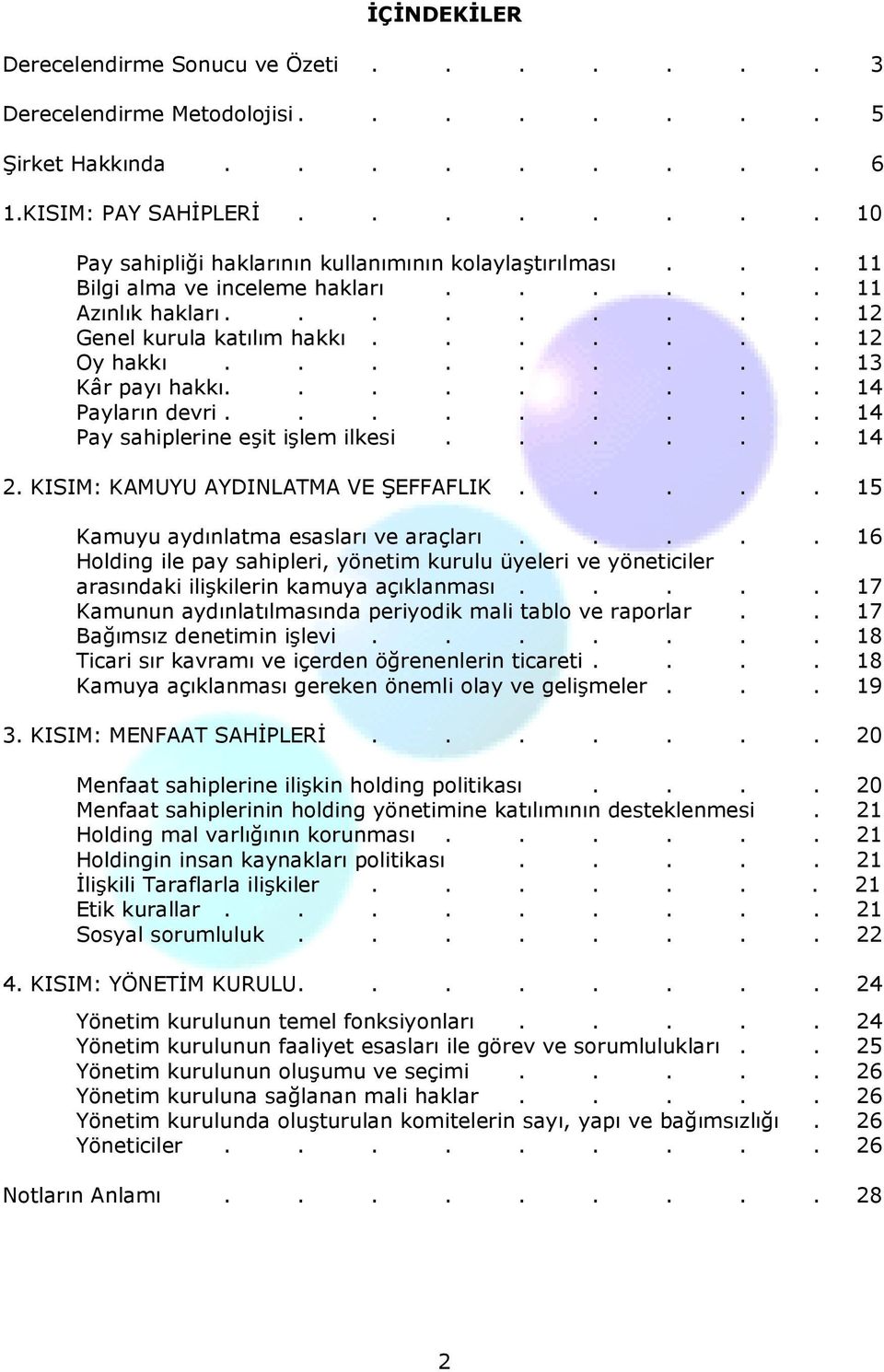 ........ 14 Pay sahiplerine eşit işlem ilkesi...... 14 2. KISIM: KAMUYU AYDINLATMA VE ŞEFFAFLIK..... 15 Kamuyu aydınlatma esasları ve araçları.